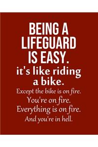Being a Lifeguard is Easy. It's like riding a bike. Except the bike is on fire. You're on fire. Everything is on fire. And you're in hell.