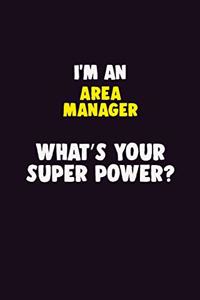 I'M An Area Manager, What's Your Super Power?