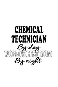 Chemical Technician By Day World's Best Mom By Night