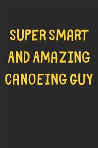 Super Smart And Amazing Canoeing Guy