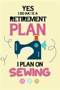 Yes I Do Have A Retirement Plan I Plan On Sewing