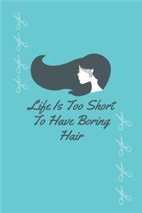 Life Is Too Short To Have Boring Hair