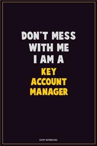 Don't Mess With Me, I Am A Key Account Manager