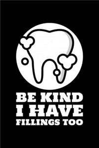 Be Kind I Have Fillings Too