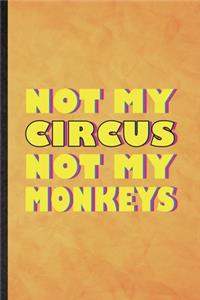 Not My Circus Not My Monkeys