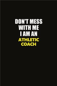 Don't Mess With Me I Am An Athletic Coach
