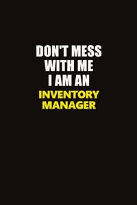 Don't Mess With Me I Am An Inventory Manager