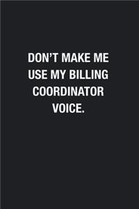 Don't Make Me Use My Billing Coordinator Voice.