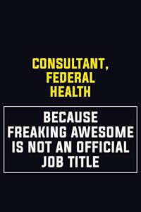 Consultant, Federal Health Because Freaking Awesome Is Not An Official Job Title