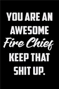 You Are An Awesome Fire Chief Keep That Shit Up