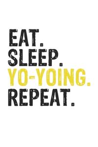 Eat Sleep Yo-yoing Repeat Best Gift for Yo-yoing Fans Notebook A beautiful