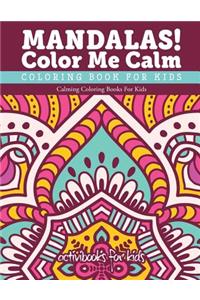 Mandalas! Color Me Calm Coloring Book For Kids