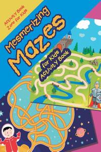 Mesmerizing Mazes for Kids Activity Book