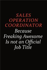Sales Operation Coordinator Because Freaking Awesome Is Not An Official Job Title