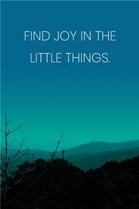 Inspirational Quote Notebook - 'Find Joy In The Little Things.' - Inspirational Journal to Write in - Inspirational Quote Diary