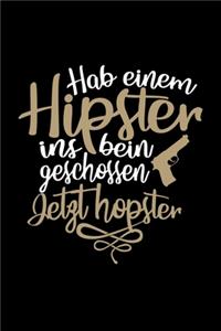 Hab Einem hipster ins bein geschossen. Jetzt hopster