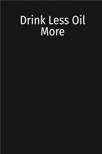 Drink Less Oil More