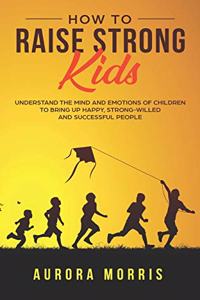 How to Raise Strong Kids