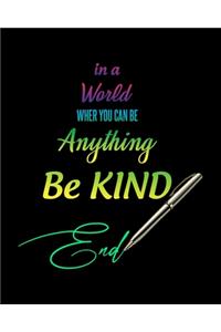 In A World Wher You Can Be Anything Be Kind