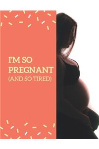 I'm So Pregnant and So Tired