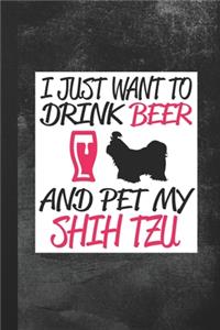 I Just Want To Drink Beer and Pet My Shitzu