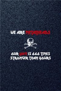 We Are Metalheads Our Love Is 666 Times Stronger Than Yours