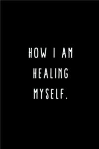 How I Am Healing Myself.