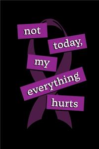 Not Today, My Everything Hurts