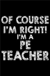 Of Course I'm Right I'm A PE Teacher