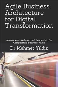 Agile Business Architecture for Digital Transformation