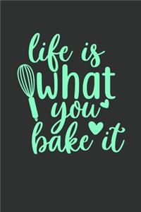 Life Is What You Bake It