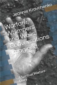 Warfare, Whimpers and Wails