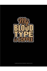 My Blood Type Is Coffee