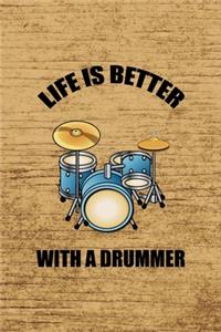 Life Is Better With A Drummer.