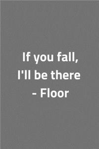 If you fall, I'll be there - Floor - Notebook