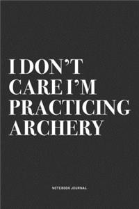 I Don't Care I'm Practicing Archery