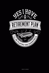 Yes I Have a Retirement Plan I'll Be Playing The Harmonica