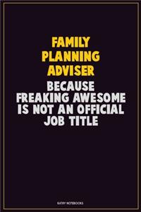 Family Planning Adviser, Because Freaking Awesome Is Not An Official Job Title