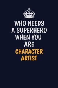 Who Needs A Superhero When You Are Character Artist