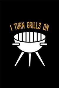 I Turn Grills On