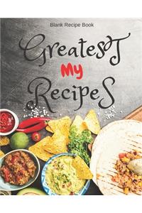 Blank Recipe Book My Greatest Recipes