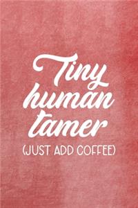 Tiny Human Tamer (Just Add Coffee)