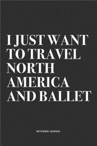 I Just Want To Travel North America And Ballet