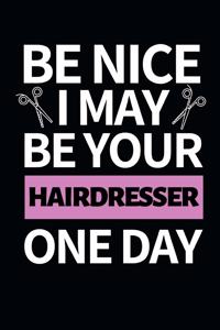 Be Nice I May Be Your Hairdresser One Day