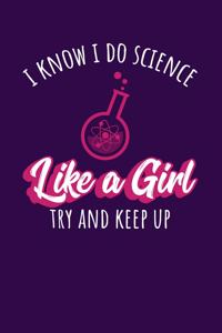 I Know I Do Science Like A Girl Try And Keep Up