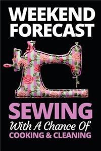 Weekend Forecast Sewing With A Chance Of Cooking And Cleaning