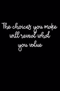 The Choices You Make Will Reveal What You Value