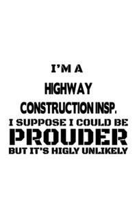 I'm A Highway Construction Insp. I Suppose I Could Be Prouder But It's Highly Unlikely