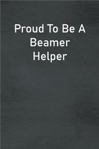 Proud To Be A Beamer Helper