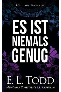 Es ist niemals genug